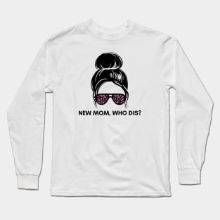 New mom, who dis? Long Sleeve T-Shirt